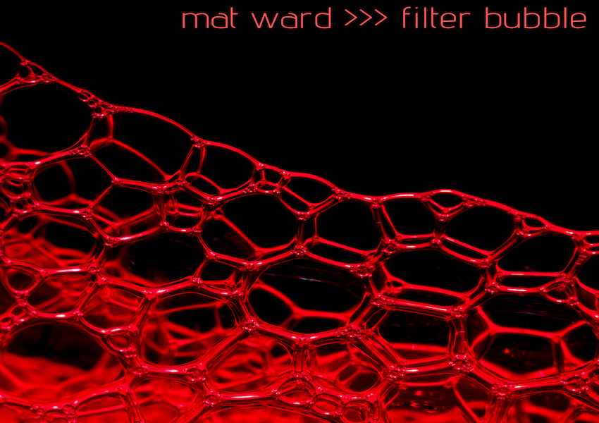 Mat Ward – Filter Bubble